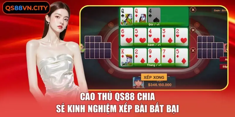 Mậu Binh - Hướng Dẫn Chơi Chi Tiết Và 3 Mẹo Xếp Bài Chuẩn 3 Cao thủ QS88 chia sẻ kinh nghiệm xếp bài bất bại