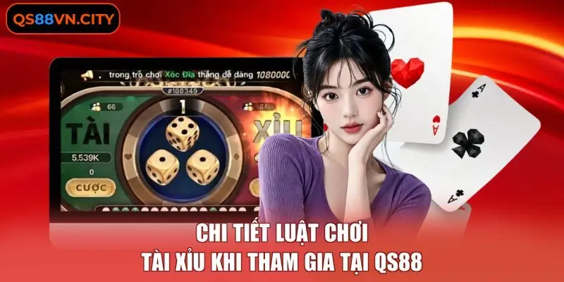 Tài Xỉu - Hướng Dẫn Chơi Chi Tiết Nhận Thưởng 1:1.985 1 Chi tiết luật chơi Tài Xỉu khi tham gia tại QS88