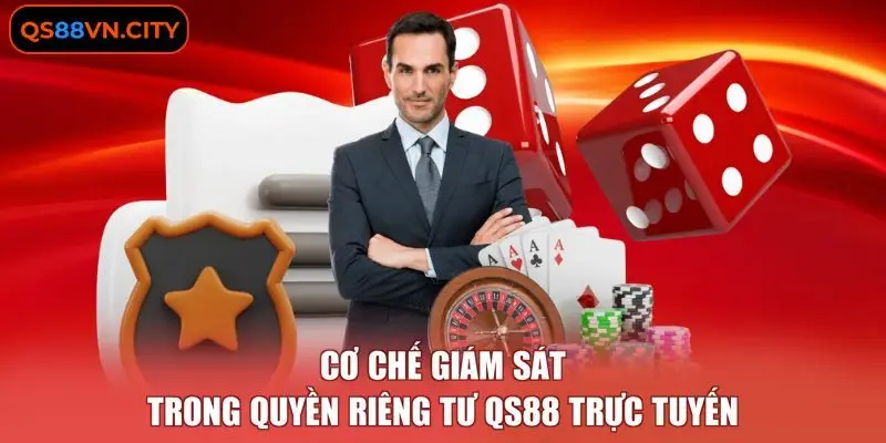 Quyền Riêng Tư QS88 3 Cơ chế giám sát trong quyền riêng tư QS88 trực tuyến