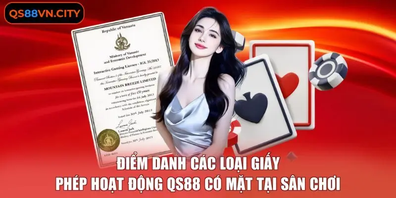 Giấy Phép Hoạt Động QS88 2 Điểm danh các loại giấy phép hoạt động QS88 có mặt tại sân chơi
