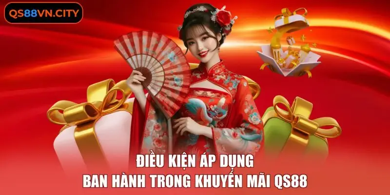 Khuyến Mãi QS88 - Tổng Hợp 4+ Sự Kiện Triển Khai Độc Quyền 1 Điều kiện áp dụng ban hành trong khuyến mãi QS88