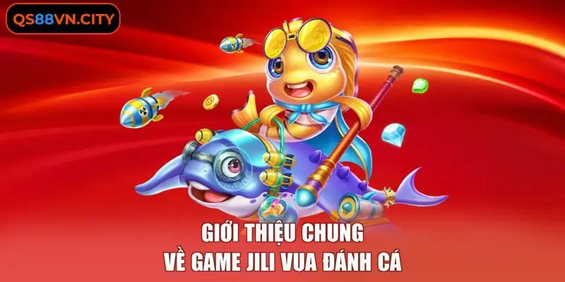 JILI Vua Đánh Cá - Luật Chơi, Bí Quyết Săn Cá Đỉnh Cao 1 Giới thiệu chung về game JILI Vua Đánh Cá