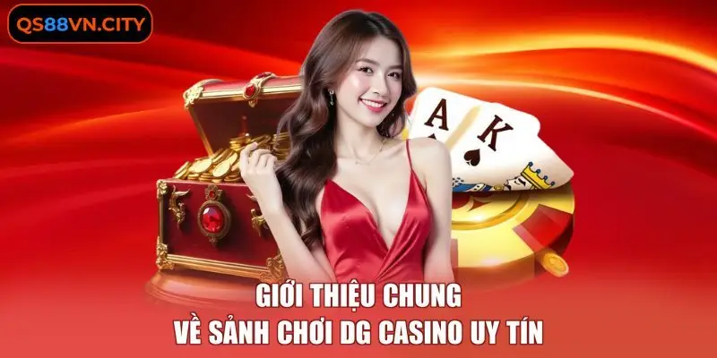 DG casino - Chi Tiết 4 Ưu Điểm Thu Hút Khách Hàng 1 Giới thiệu chung về sảnh chơi DG casino uy tín