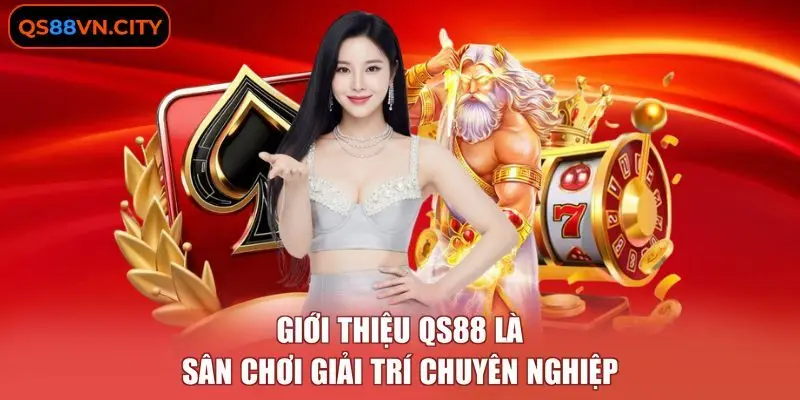 Giới thiệu QS88 là sân chơi giải trí chuyên nghiệp