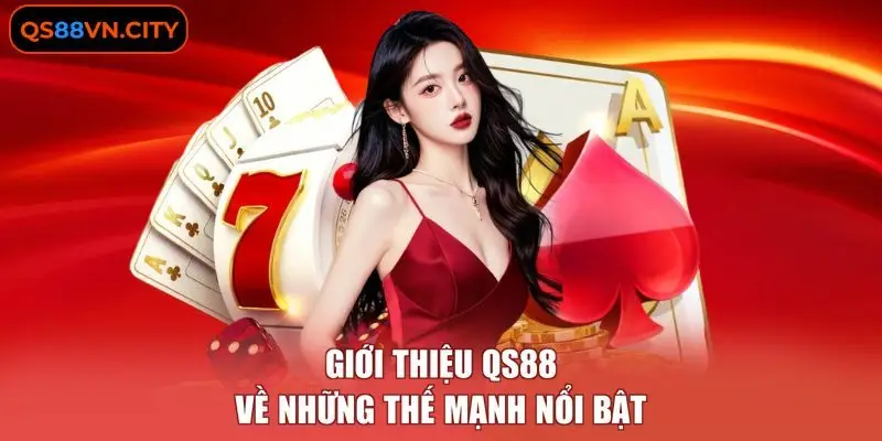 Giới thiệu QS88 về những thế mạnh nổi bật