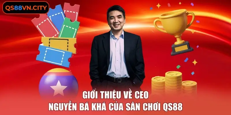 CEO Nguyễn Bá Khá 1 Giới thiệu về CEO Nguyễn Bá Khá của sân chơi QS88