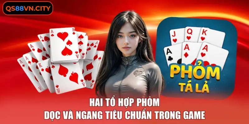 Hai tổ hợp Phỏm dọc và ngang tiêu chuẩn trong game