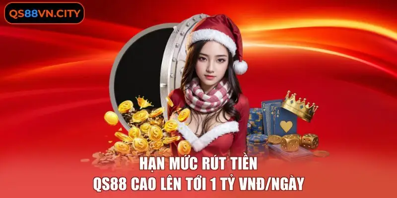 Rút Tiền QS88 - Hướng Dẫn Giao Dịch An Toàn, Bảo Mật Nhất 3 Hạn mức rút tiền QS88 cao lên tới 1 tỷ VNĐ/ngày