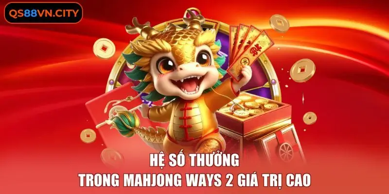 Đường Mạt Chược 2 - 2.000 Cách Thắng, Thưởng x100.000 Cược 2 Hệ số thưởng trong mahjong ways 2 giá trị cao