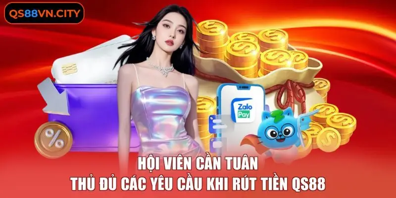 Rút Tiền QS88 - Hướng Dẫn Giao Dịch An Toàn, Bảo Mật Nhất 1 Hội viên cần tuân thủ đủ các yêu cầu khi rút tiền QS88