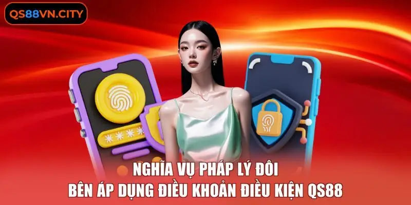 Điều Khoản Điều Kiện QS88 3 Nghĩa vụ pháp lý đôi bên áp dụng Điều khoản điều kiện QS88
