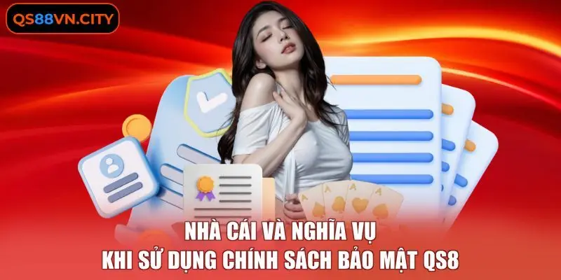 Chính Sách Bảo Mật QS88 4 Nhà cái và nghĩa vụ khi sử dụng chính sách bảo mật QS8