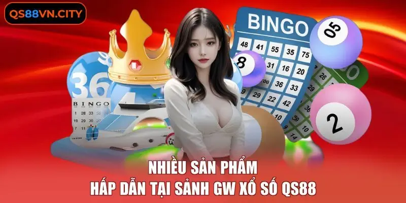 GW Xổ Số - 5 Giai Đoạn Phát Triển Tạo Nên Sự Uy Tín 2 Nhiều sản phẩm hấp dẫn tại sảnh GW xổ số QS88