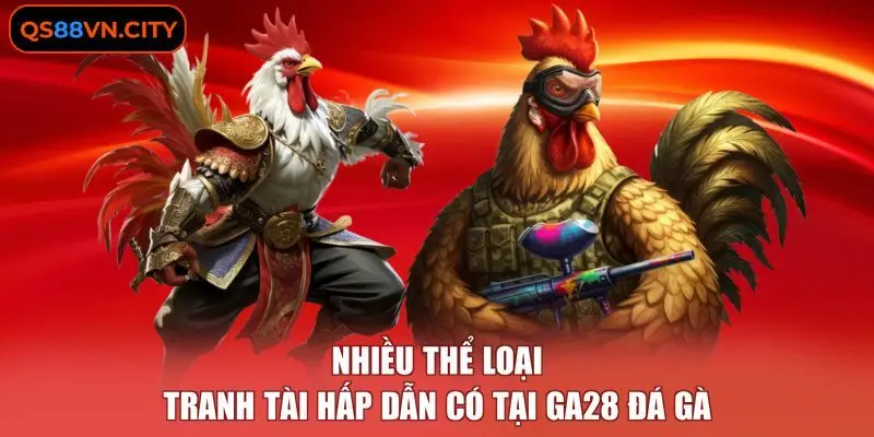 GA28 Đá Gà - 3 Tính Năng Hỗ Trợ Kê Thủ Chuyên Nghiệp 1 Nhiều thể loại tranh tài hấp dẫn có tại GA28 đá gà