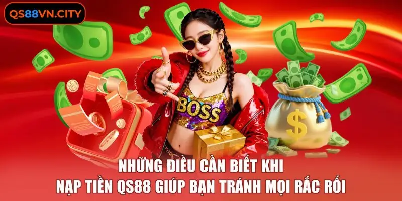 Nạp Tiền QS88 Nhanh Chóng Và An Toàn Dành Cho Hội Viên 4 Những điều cần biết khi nạp tiền QS88 giúp bạn tránh mọi rắc rối