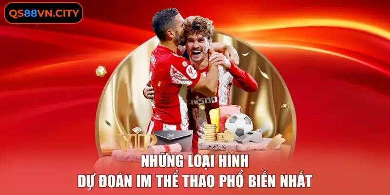 IM Thể Thao - Nền Tảng Với 5 Tính Năng Hỗ Trợ Chuyên Nghiệp 3 Những loại hình dự đoán IM thể thao phổ biến nhất