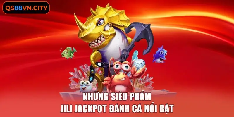 JILI Jackpot Đánh Cá - Chiến Thuật Rải Đạn Tối Ưu Chi Phí 2 Những siêu phẩm JILI Jackpot đánh cá nổi bật