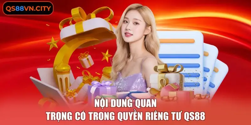 Quyền Riêng Tư QS88 2 Nội dung quan trọng có trong quyền riêng tư QS88