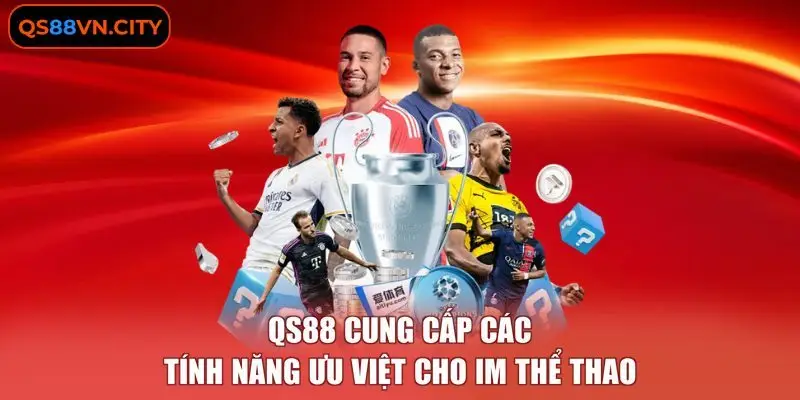 IM Thể Thao - Nền Tảng Với 5 Tính Năng Hỗ Trợ Chuyên Nghiệp 2 QS88 cung cấp các tính năng ưu việt cho IM thể thao