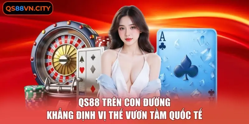 QS88 VN - Trang Chủ Chính Thức Của Qs88.com Năm 2026 10 QS88 trên con đường khẳng định vị thế vươn tầm quốc tế