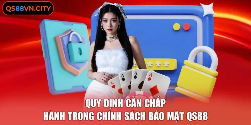 Chính Sách Bảo Mật QS88 2 Quy định cần chấp hành trong chính sách bảo mật QS88
