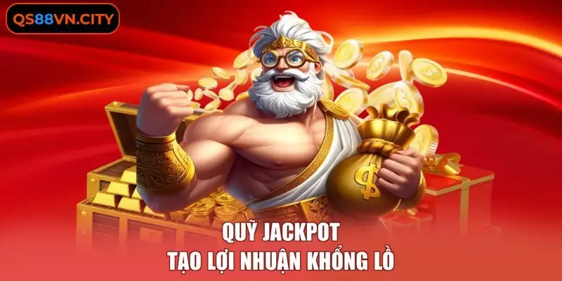 Quỹ jackpot tạo lợi nhuận khổng lồ