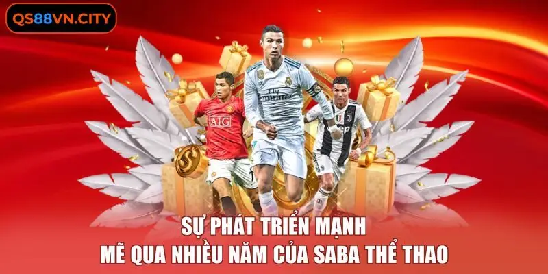 SABA Thể Thao - Nền Tảng Đặt Cược Trực Tuyến Đỉnh Cao 2026 1 Sự phát triển mạnh mẽ qua nhiều năm của SABA thể thao