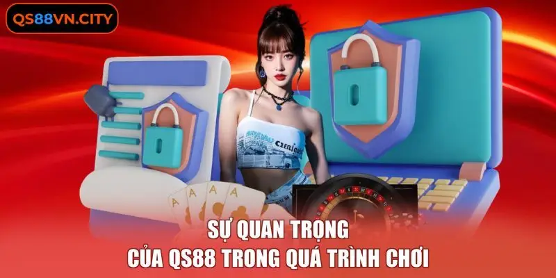 Chính Sách Bảo Mật QS88 1 Sự quan trọng của QS88 trong quá trình chơi