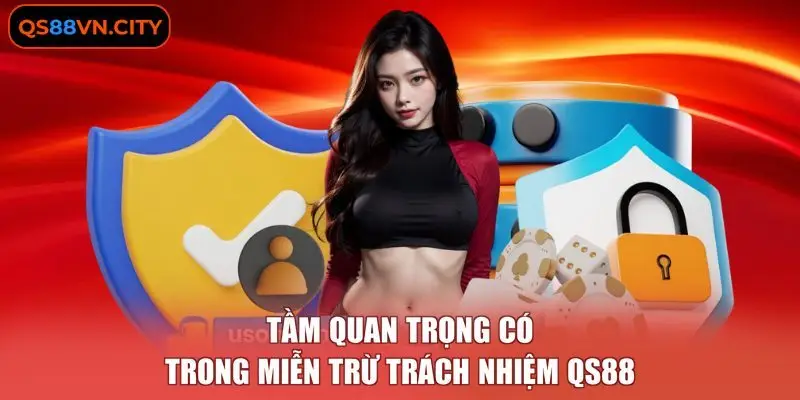 Miễn Trừ Trách Nhiệm QS88 3 Tầm quan trọng có trong miễn trừ trách nhiệm QS88