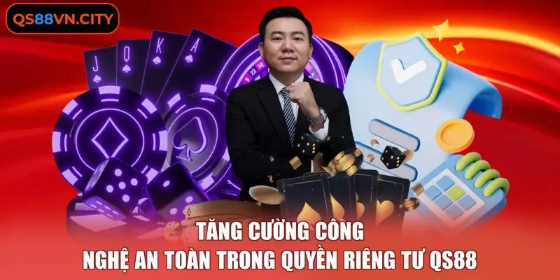 Quyền Riêng Tư QS88 4 Tăng cường công nghệ an toàn trong quyền riêng tư QS88