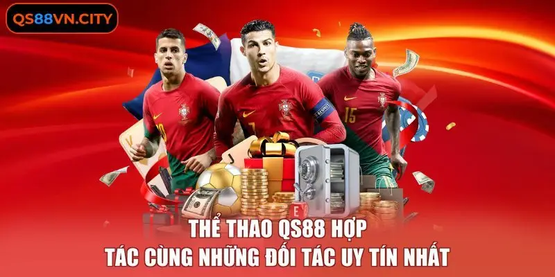 Thể thao QS88 hợp tác cùng những đối tác uy tín nhất