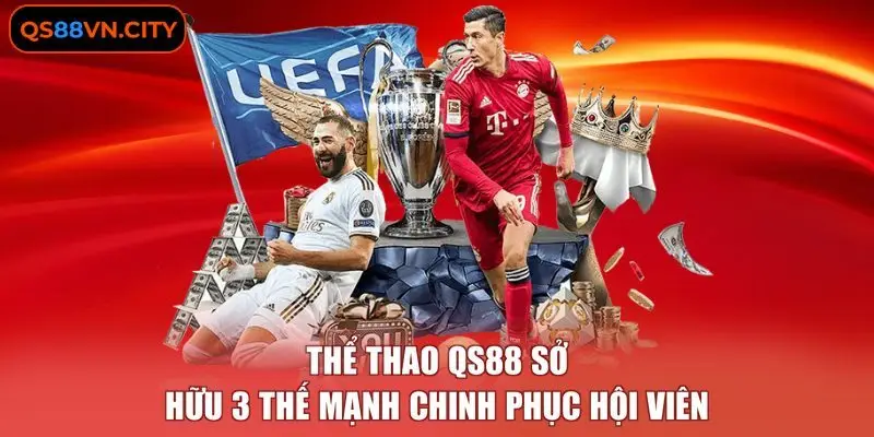 Thể thao QS88 sở hữu 3 thế mạnh chinh phục hội viên