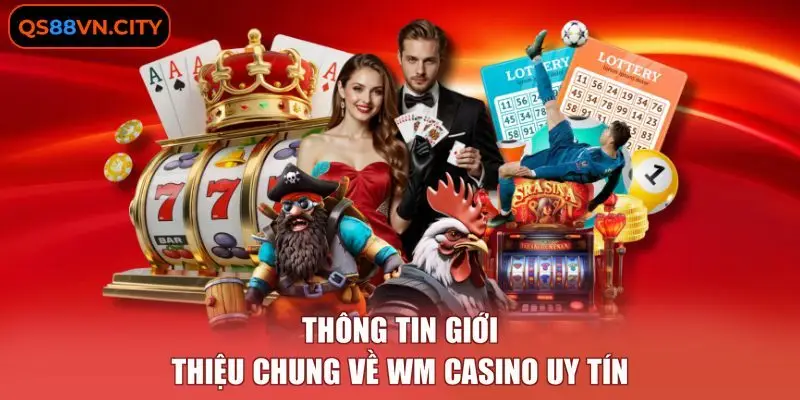 WM casino - Chi Tiết 3 Ưu Điểm Tạo Nên Lợi Thế Thương Hiệu 1 Thông tin giới thiệu chung về WM casino uy tín