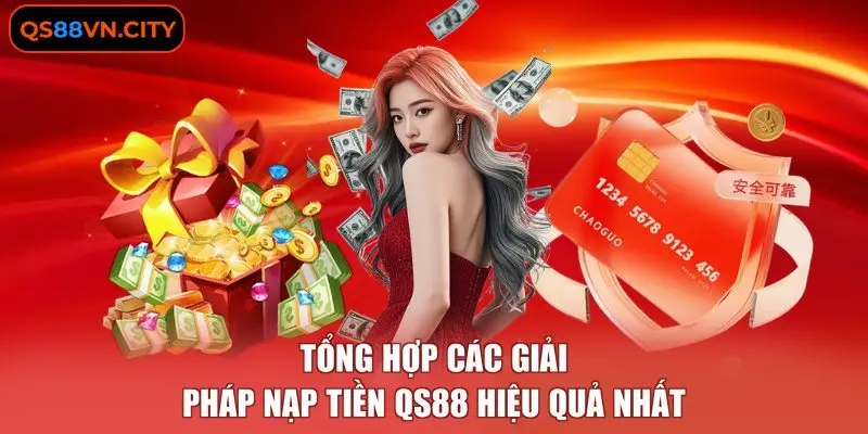 Nạp Tiền QS88 Nhanh Chóng Và An Toàn Dành Cho Hội Viên 3 Tổng hợp các giải pháp nạp tiền QS88 hiệu quả nhất