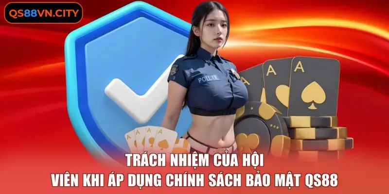 Chính Sách Bảo Mật QS88 3 Trách nhiệm của hội viên khi áp dụng chính sách bảo mật QS88