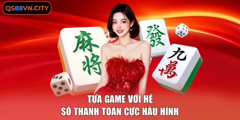 Đường Mạt Chược - Khám Phá Bộ Quy Tắc Áp Dụng Siêu Đơn Giản 2 Tựa game với hệ số thanh toán cực hậu hĩnh