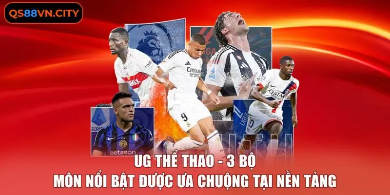 UG Thể Thao - 3 Bộ Môn Nổi Bật Được Ưa Chuộng Tại Nền Tảng