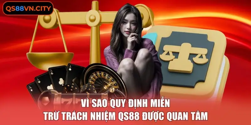 Miễn Trừ Trách Nhiệm QS88 1 Vì sao quy định miễn trừ trách nhiệm QS88 được quan tâm
