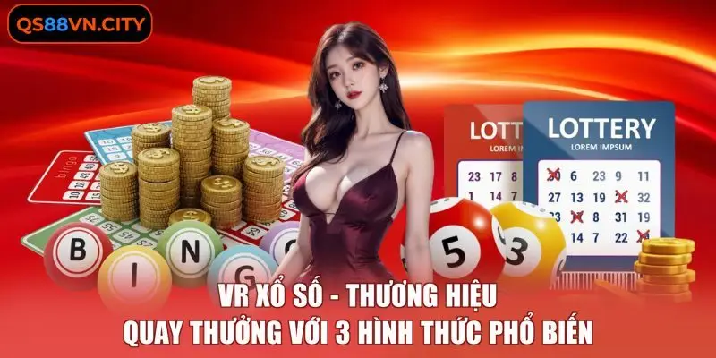 VR Xổ Số - Thương Hiệu Quay Thưởng Với 3 Hình Thức Phổ Biến