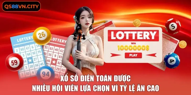 Xổ số điện toán được nhiều hội viên lựa chọn vì tỷ lệ ăn cao
